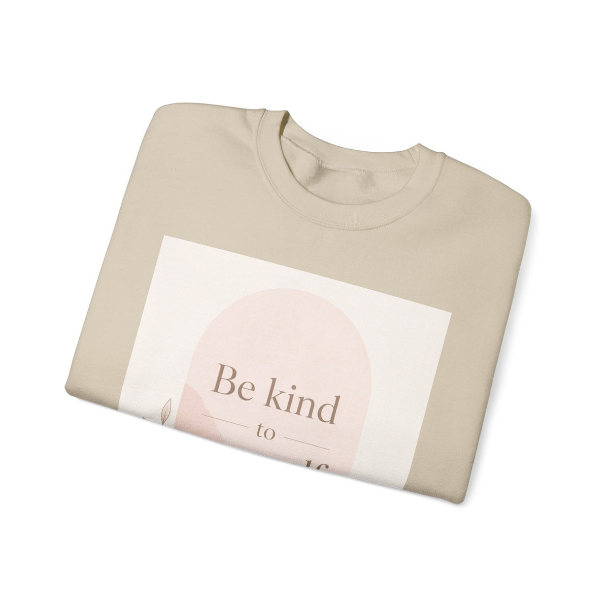 Be Kind to Yourself Inspirational Crewneck Sweatshirt