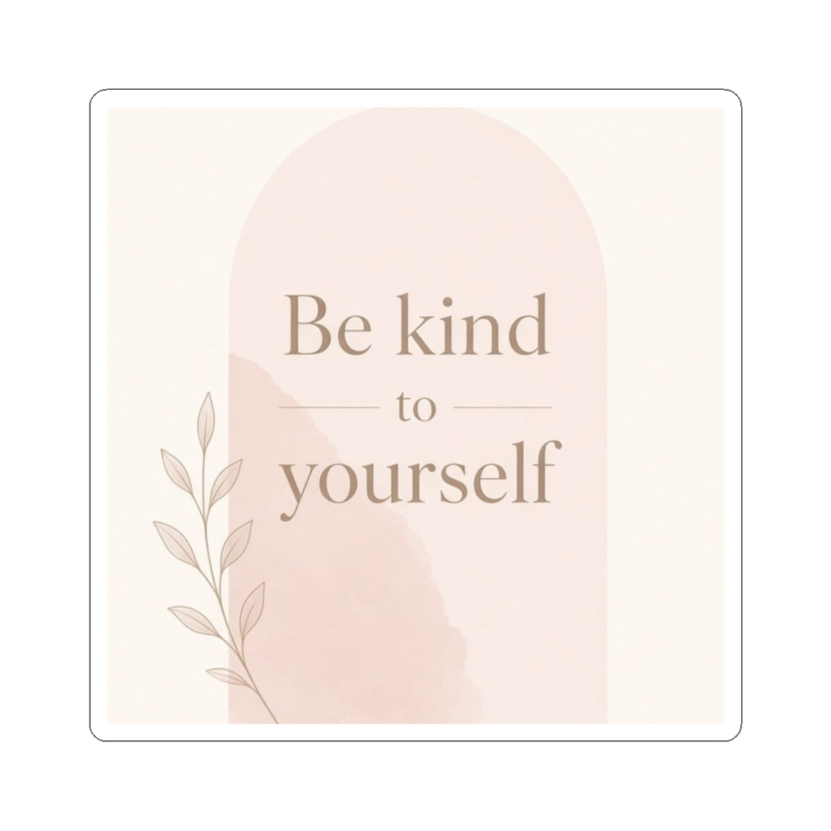 Be Kind to Yourself Inspirational Kiss-Cut Sticker