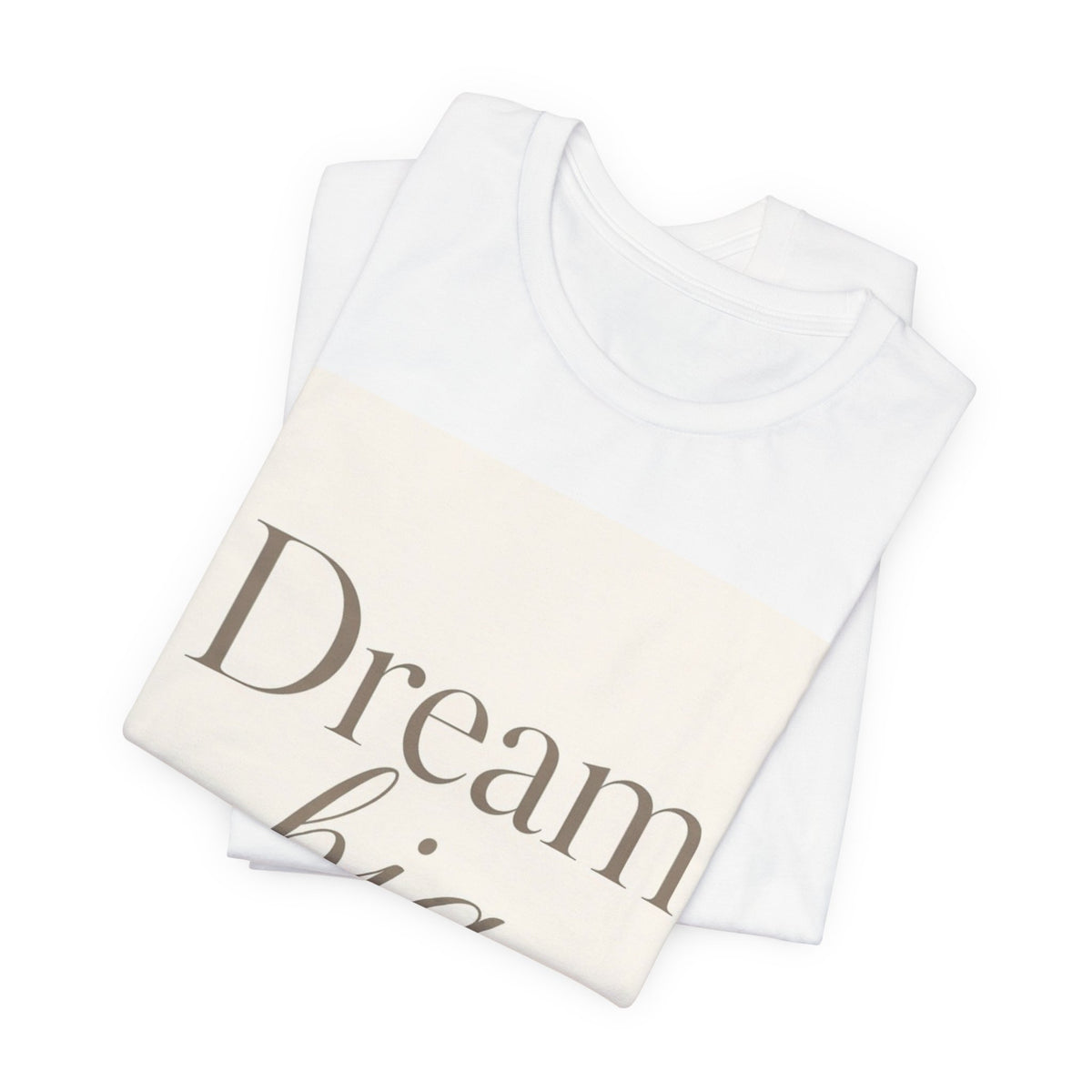 Dream Big Inspirational Graphic T-Shirt