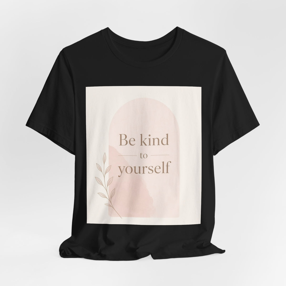 Be Kind to Yourself Inspirational T-Shirt