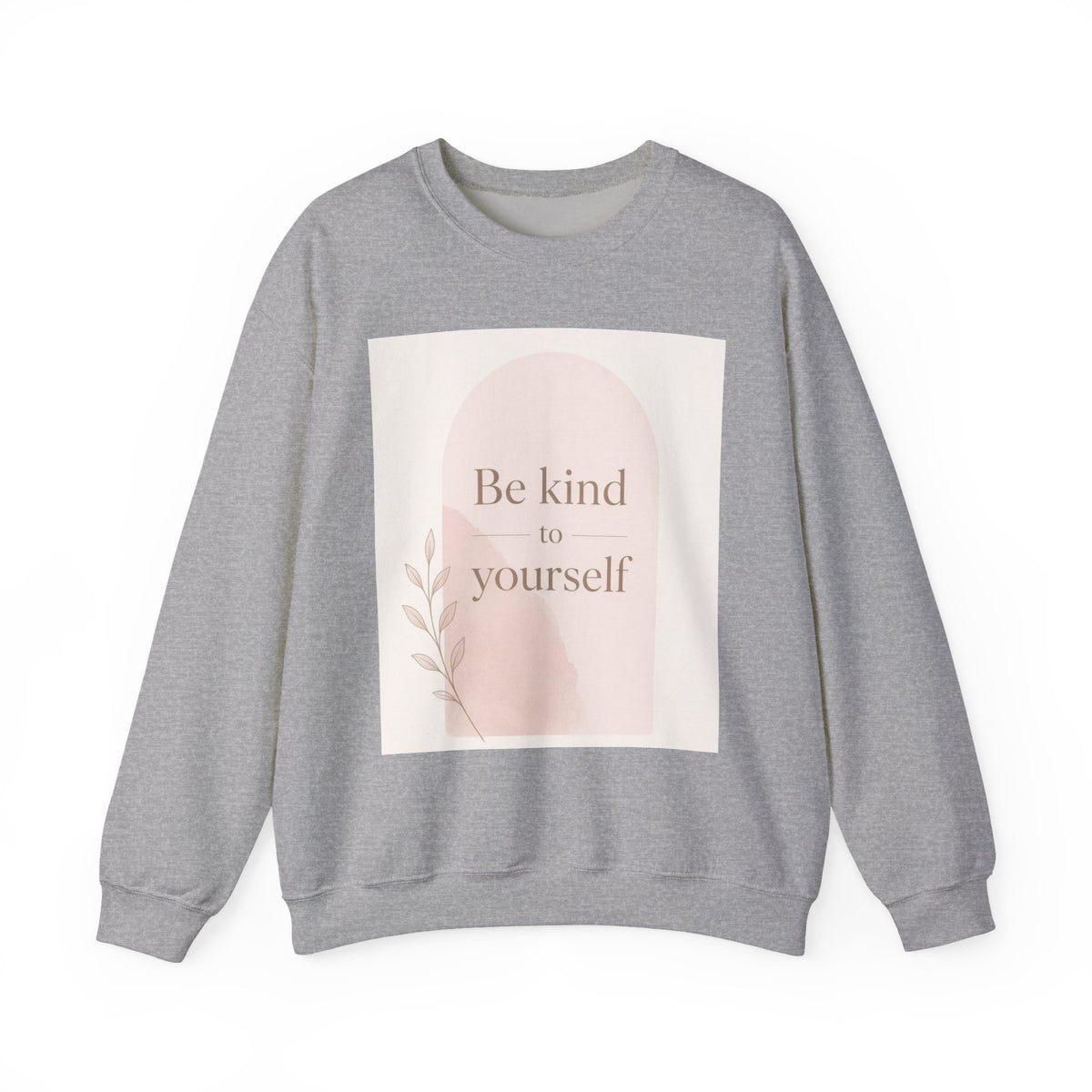 Be Kind to Yourself Inspirational Crewneck Sweatshirt