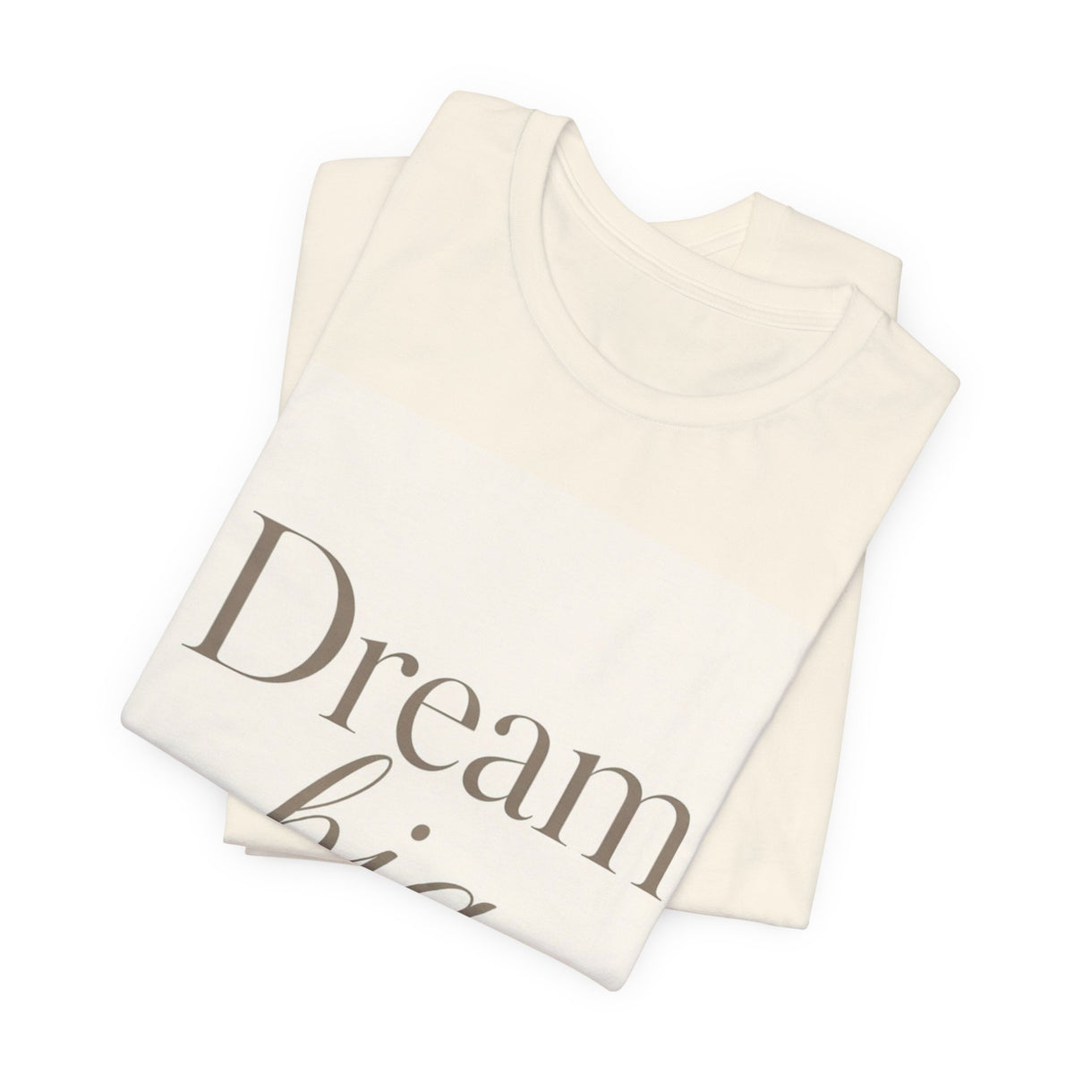 Dream Big Inspirational Graphic T-Shirt