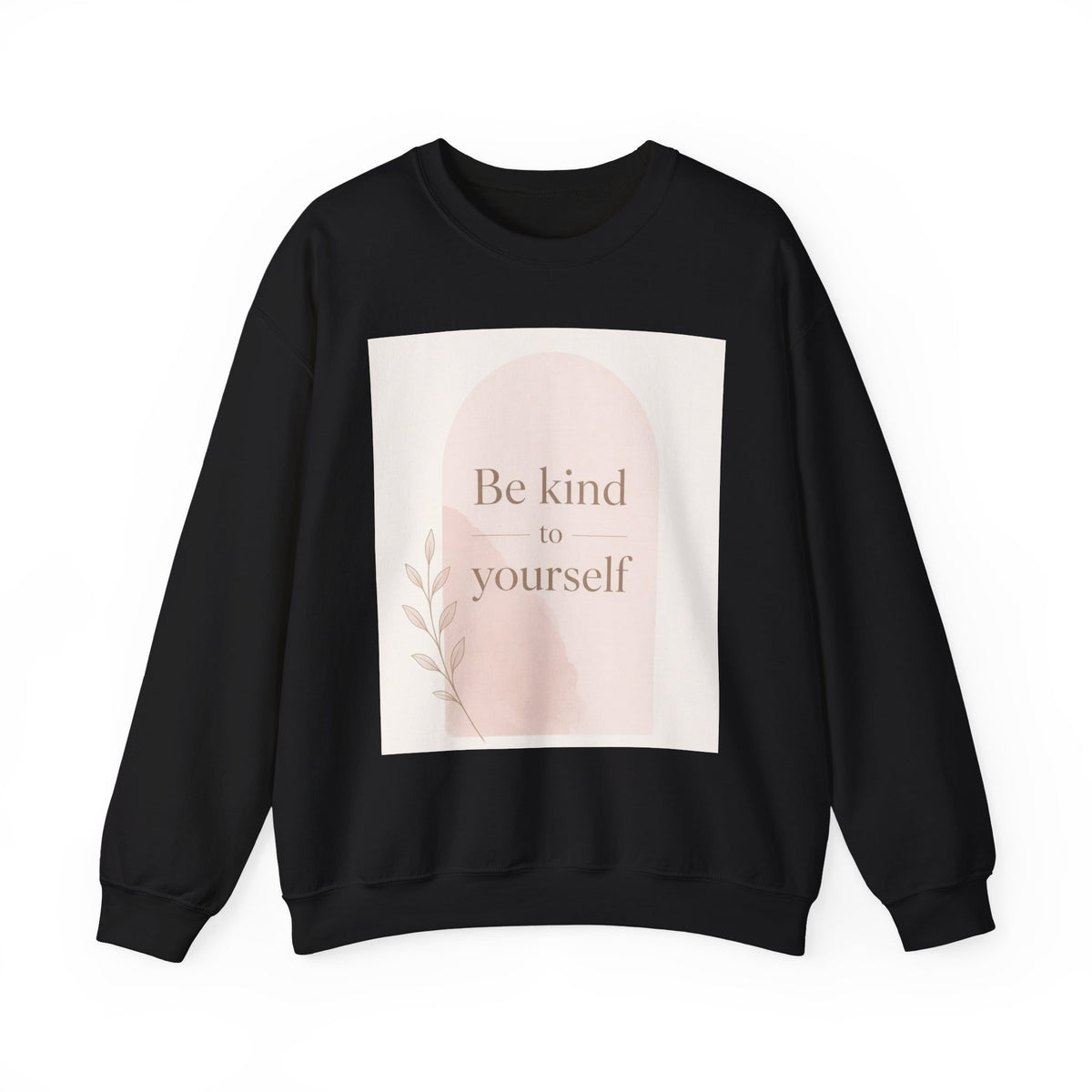 Be Kind to Yourself Inspirational Crewneck Sweatshirt