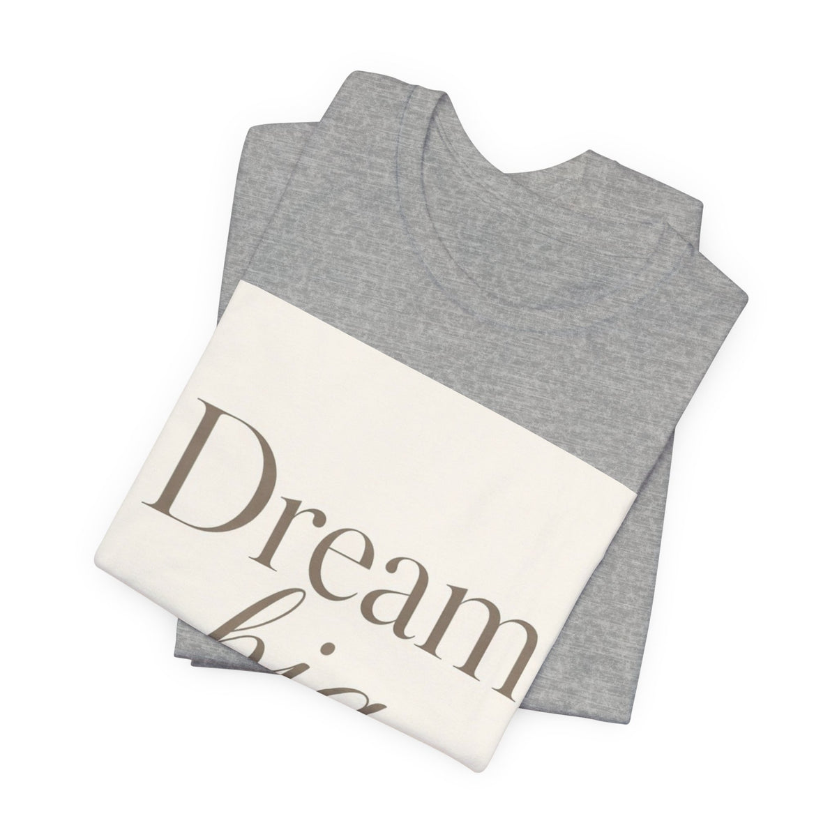 Dream Big Inspirational Graphic T-Shirt