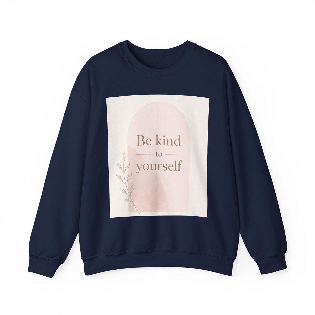 Be Kind to Yourself Inspirational Crewneck Sweatshirt