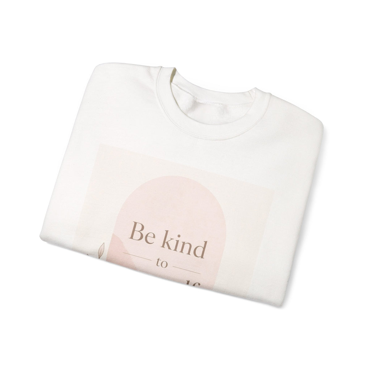 Be Kind to Yourself Inspirational Crewneck Sweatshirt