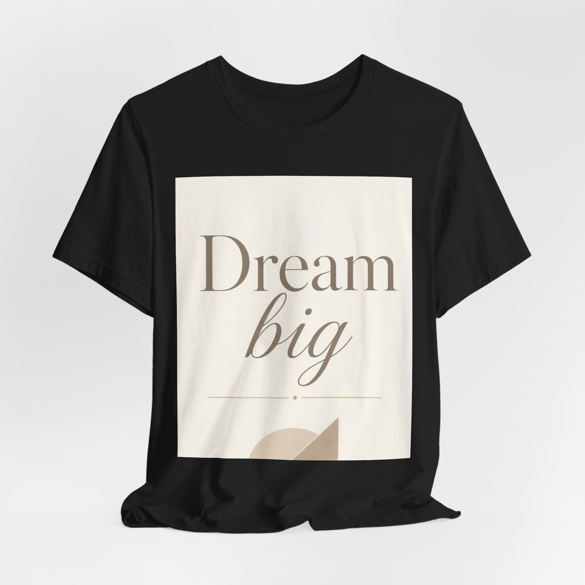 Dream Big Inspirational Graphic T-Shirt